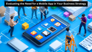 Evaluating the Need for a Mobile App in Your Business Strategy